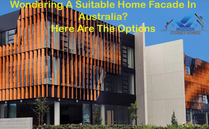 Wondering A Suitable Home Facade In Australia? Here Are The Options